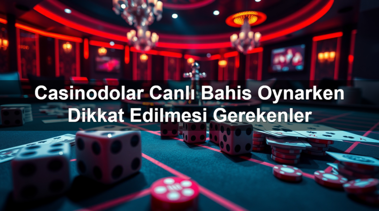 Casinodolar Canlı Bahis Oynarken Dikkat Edilmesi Gerekenler