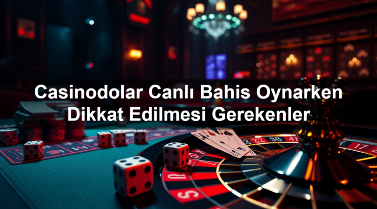 Casinodolar Canlı Bahis Oynarken Dikkat Edilmesi Gerekenler