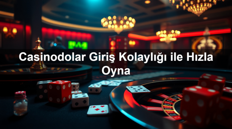 Casinodolar Giriş Kolaylığı ile Hızla Oyna