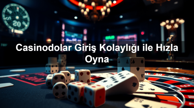 Casinodolar Giriş Kolaylığı ile Hızla Oyna